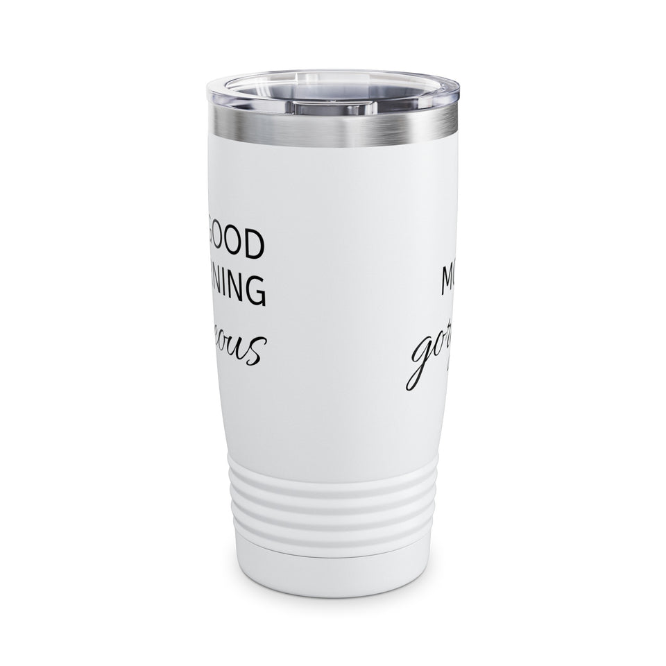 Good Morning Gorgeous Ringneck Tumbler, 20oz