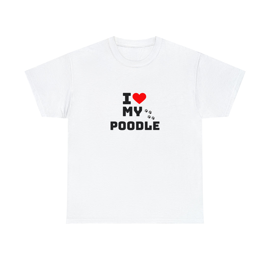 I Love My Poodle Unisex Heavy Cotton Tee