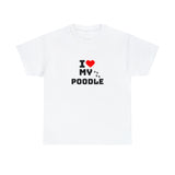 I Love My Poodle Unisex Heavy Cotton Tee