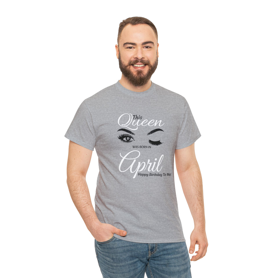 This Queen was Born In April Unisex Heavy Cotton Tee