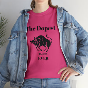 The Dopest Taurus Ever Unisex Heavy Cotton Tee