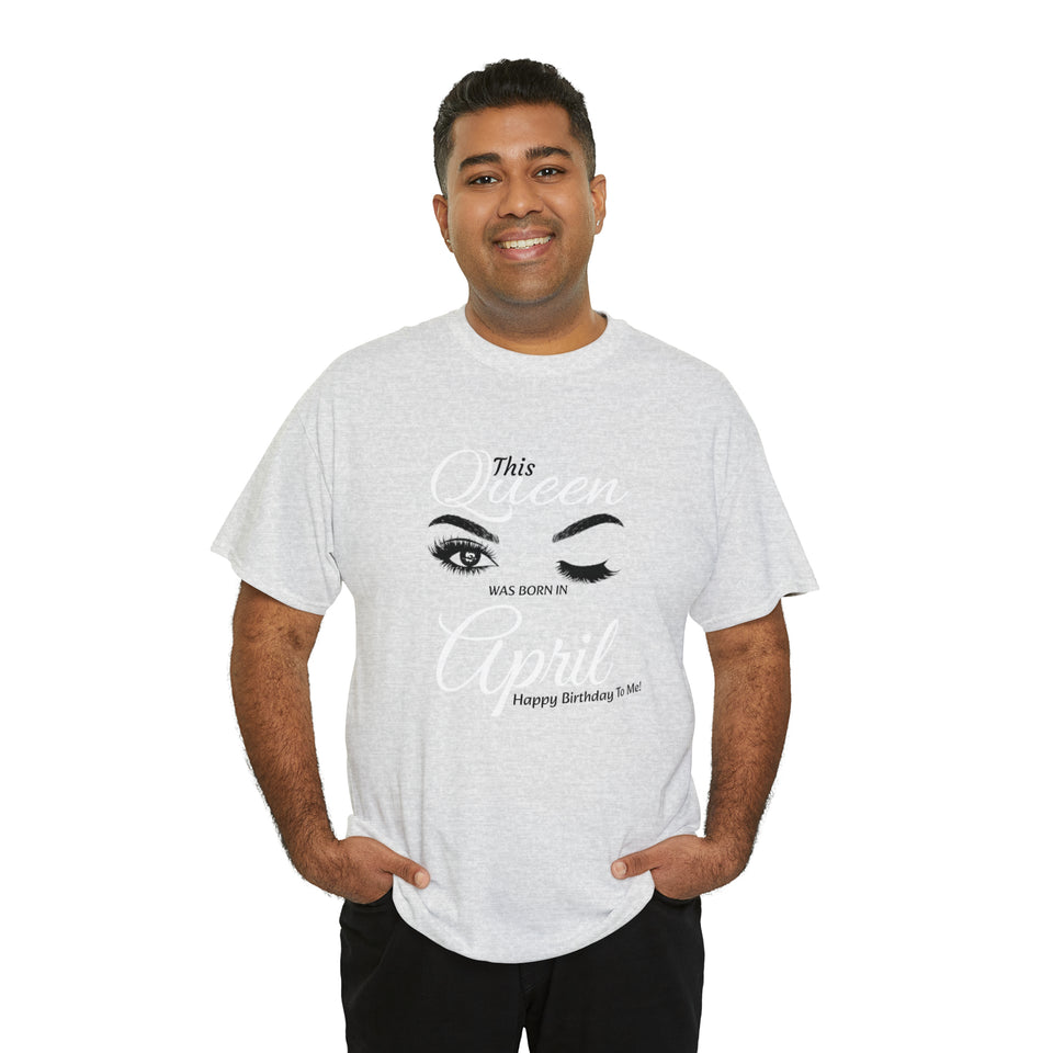 This Queen was Born In April Unisex Heavy Cotton Tee