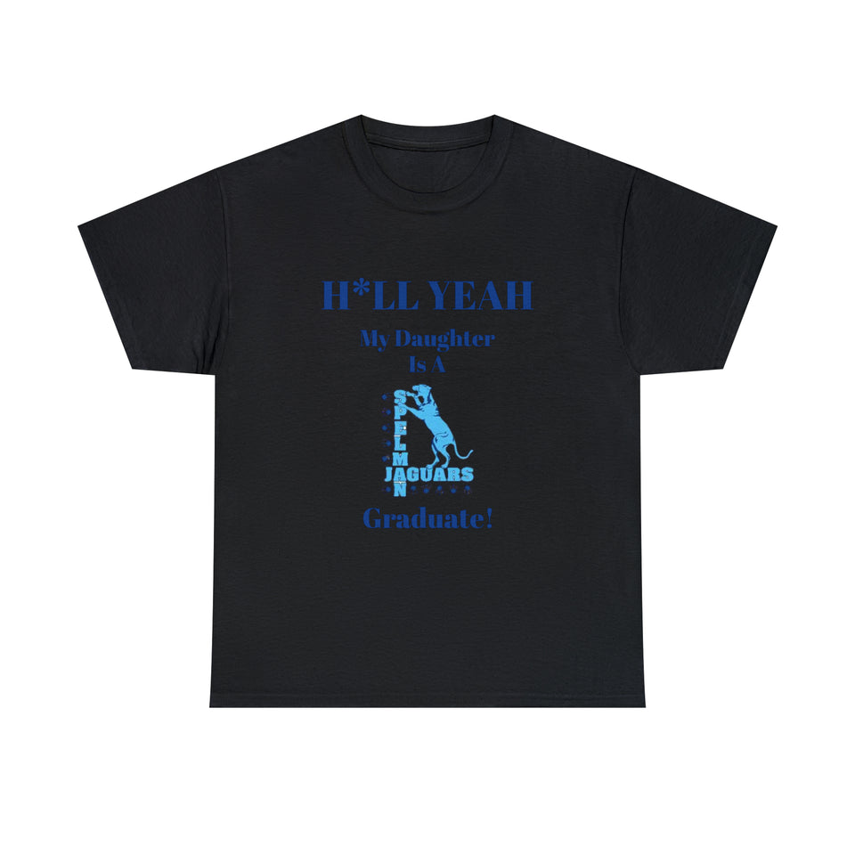 H*LL Yeah My Daughter Is A Spelman Graduate Unisex Heavy Cotton Tee