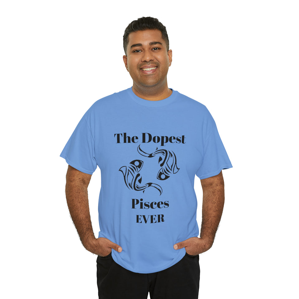 The Dopest Pisces Ever Unisex Heavy Cotton Tee