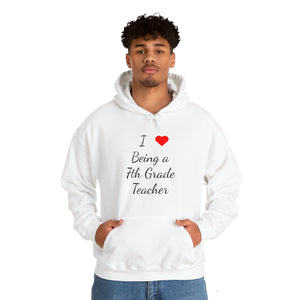 I Love Being A 7th Grade Teacher Unisex Heavy Blend™ Hooded Sweatshirt