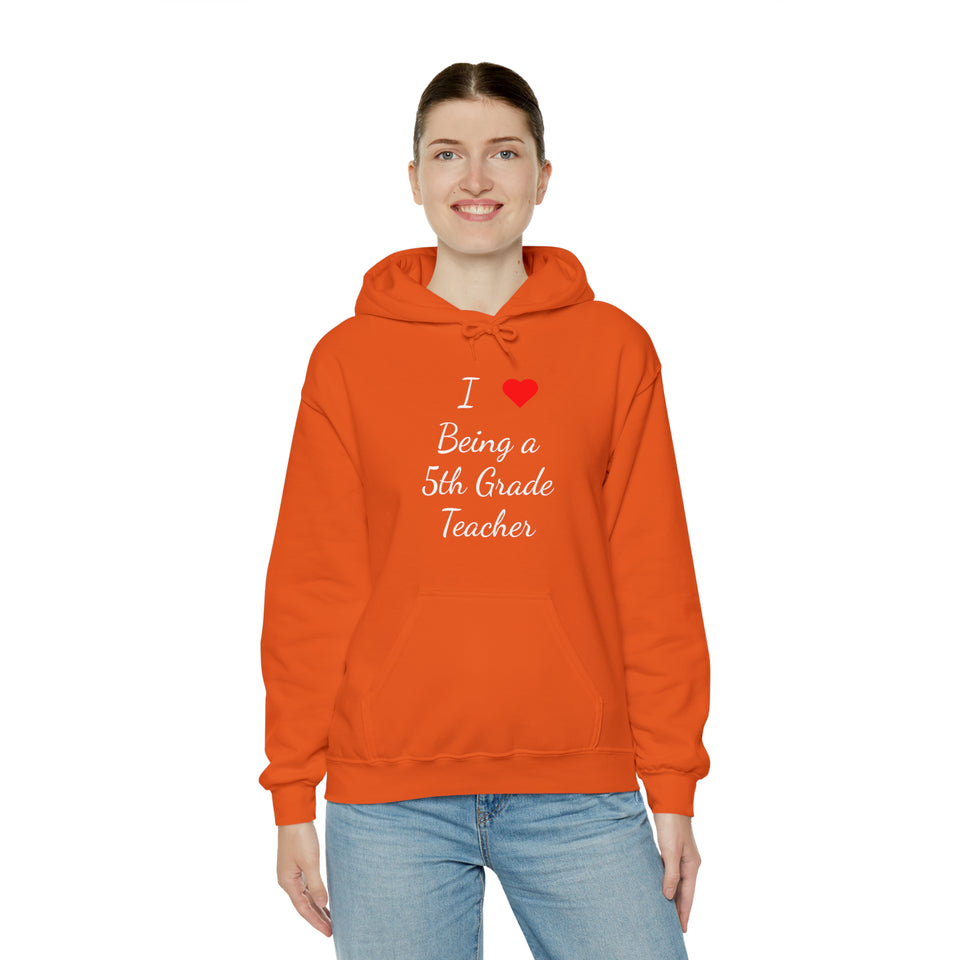 I Love Being A 5th Grade Teacher Unisex Heavy Blend™ Hooded Sweatshirt