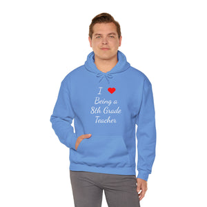 I Love Being A 8th Grade Teacher Unisex Heavy Blend™ Hooded Sweatshirt