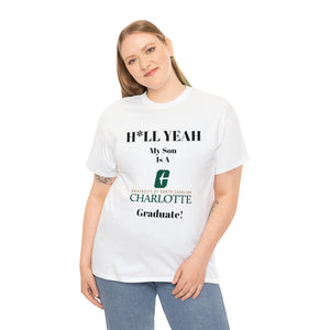 H*LL Yeah My Son Is A UNC Charlotte Graduate Unisex Heavy Cotton Tee