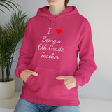 I Love Being A 6th Grade Teacher Unisex Heavy Blend™ Hooded Sweatshirt