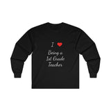 I Love Being A 1st Grade Teacher Ultra Cotton Long Sleeve Tee