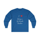 I Love Being A 1st Grade Teacher Ultra Cotton Long Sleeve Tee
