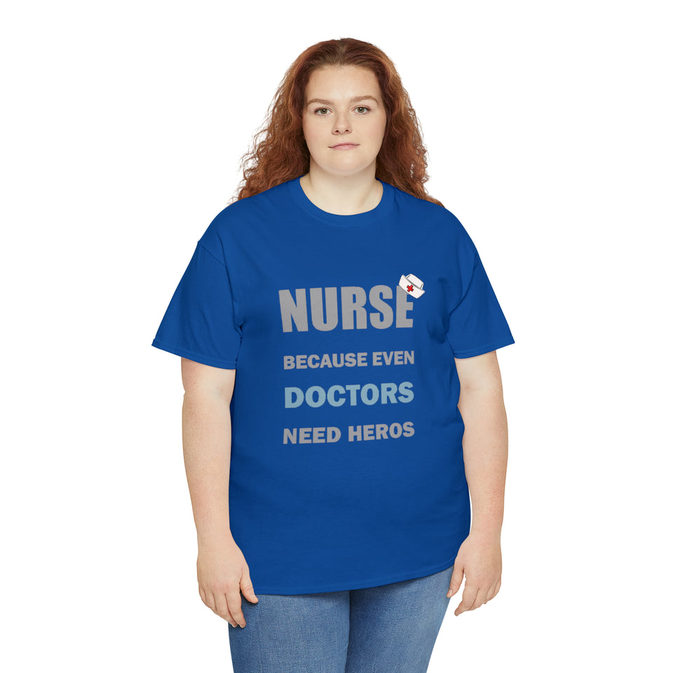 Nurse Because Even Doctors Need Heros Cotton Tee