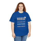 Nurse Because Even Doctors Need Heros Cotton Tee