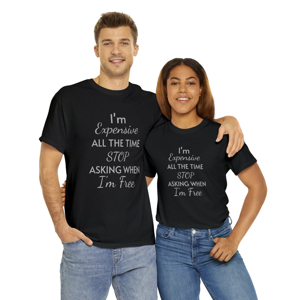 I'm Expensive All The Time Unisex Heavy Cotton Tee