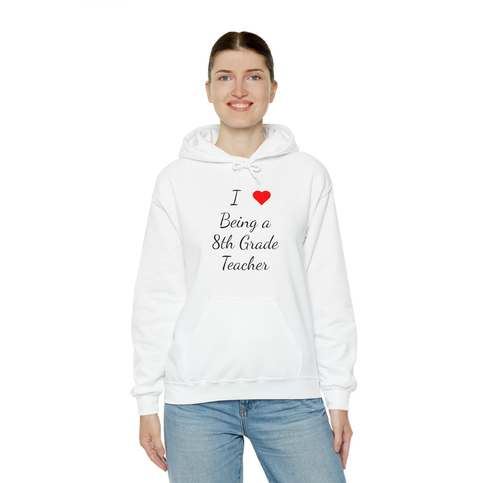 I Love Being A 8th Grade Teacher Unisex Heavy Blend™ Hooded Sweatshirt