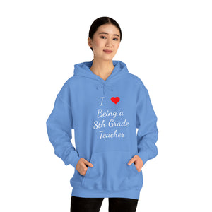 I Love Being A 8th Grade Teacher Unisex Heavy Blend™ Hooded Sweatshirt