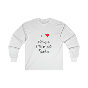 I Love Being A 11th Grade Teacher Ultra Cotton Long Sleeve Tee