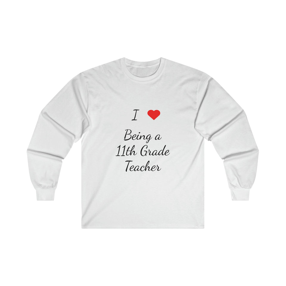 I Love Being A 11th Grade Teacher Ultra Cotton Long Sleeve Tee