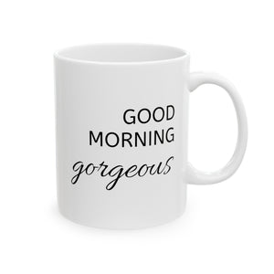 Good Morning Gorgeous Ceramic Mug, (11oz, 15oz)