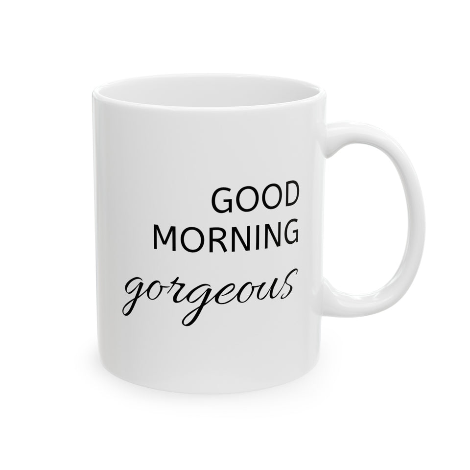 Good Morning Gorgeous Ceramic Mug, (11oz, 15oz)