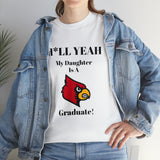 H*llYeah My Daughter Is A University Of Louisville Graduate Unisex Heavy Cotton Tee