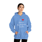 I Love Being A Kindergarten Teacher Unisex Heavy Blend™ Hooded Sweatshirt