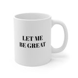 Let Me Be Great Ceramic Mug 11oz