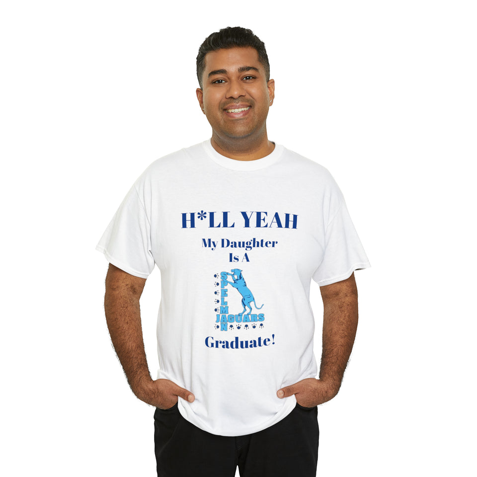 H*LL Yeah My Daughter Is A Spelman Graduate Unisex Heavy Cotton Tee