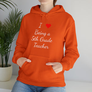 I Love Being A 5th Grade Teacher Unisex Heavy Blend™ Hooded Sweatshirt