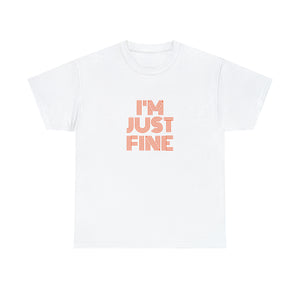 I'm Just Fine Unisex Heavy Cotton Tee