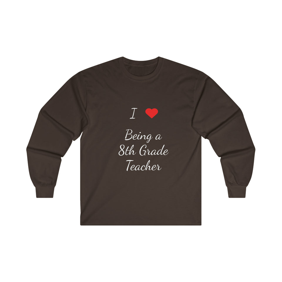 I Love Being A 8th Grade Teacher Ultra Cotton Long Sleeve Tee