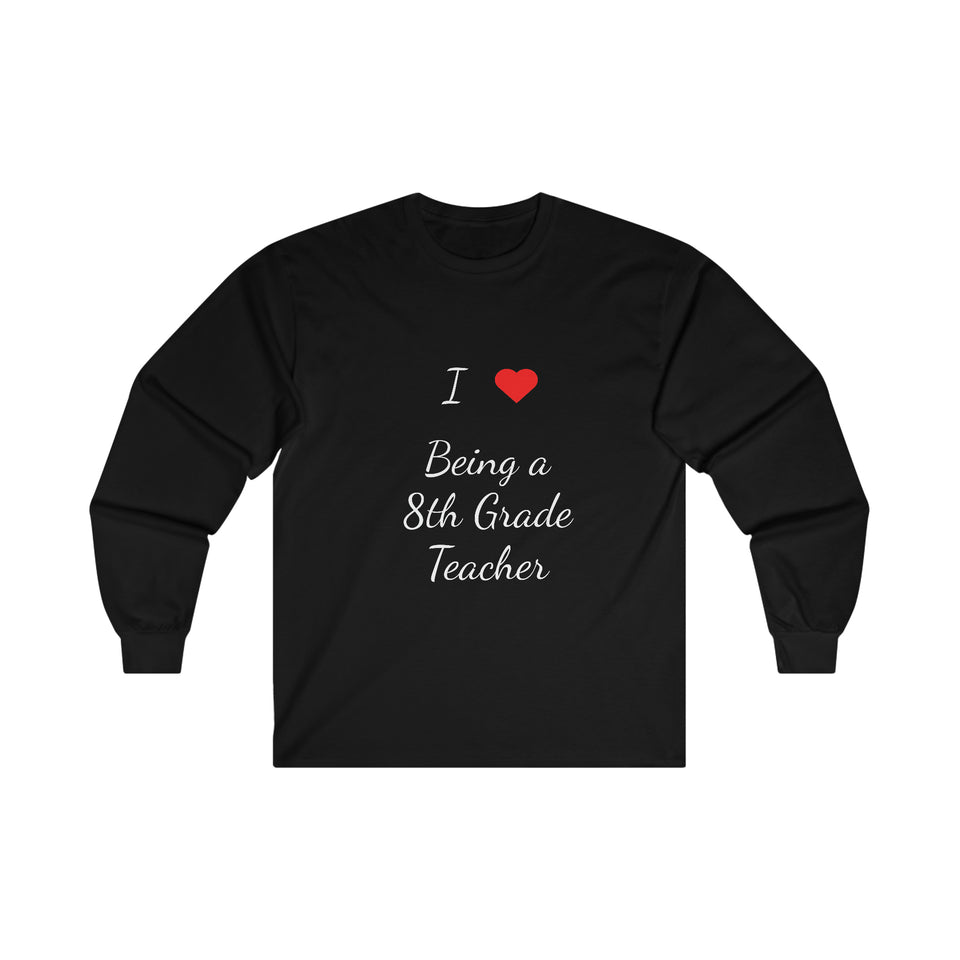 I Love Being A 8th Grade Teacher Ultra Cotton Long Sleeve Tee