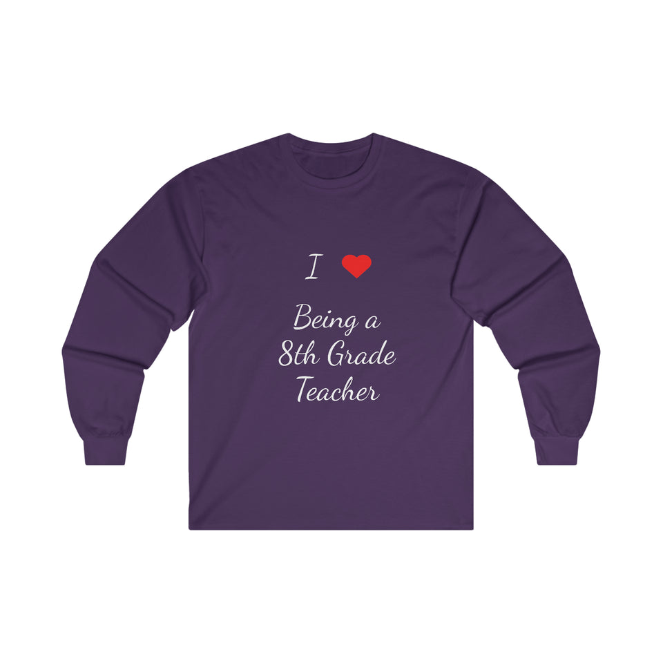 I Love Being A 8th Grade Teacher Ultra Cotton Long Sleeve Tee