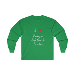 I Love Being A 8th Grade Teacher Ultra Cotton Long Sleeve Tee