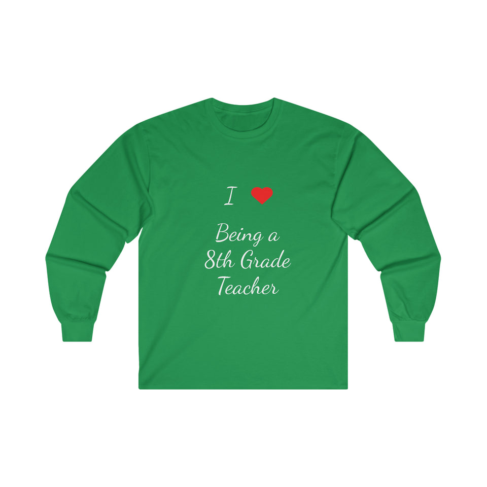 I Love Being A 8th Grade Teacher Ultra Cotton Long Sleeve Tee