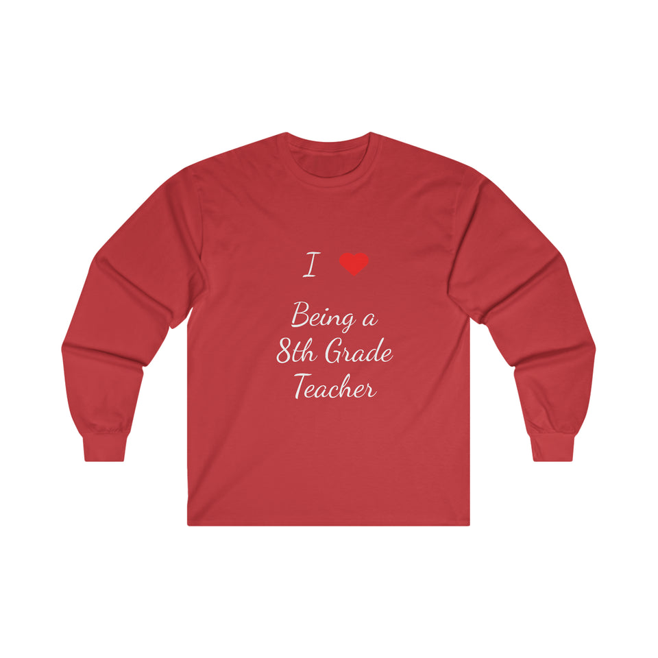 I Love Being A 8th Grade Teacher Ultra Cotton Long Sleeve Tee