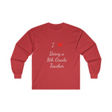 I Love Being A 8th Grade Teacher Ultra Cotton Long Sleeve Tee