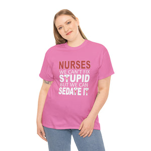 Nurses Can't fix Stupid Cotton Tee