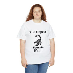 The Dopest Scorpio Ever Unisex Heavy Cotton Tee