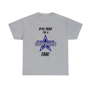 H*ll Yeah I'm A Dallas Cowboys Fan Unisex Heavy Cotton Tee