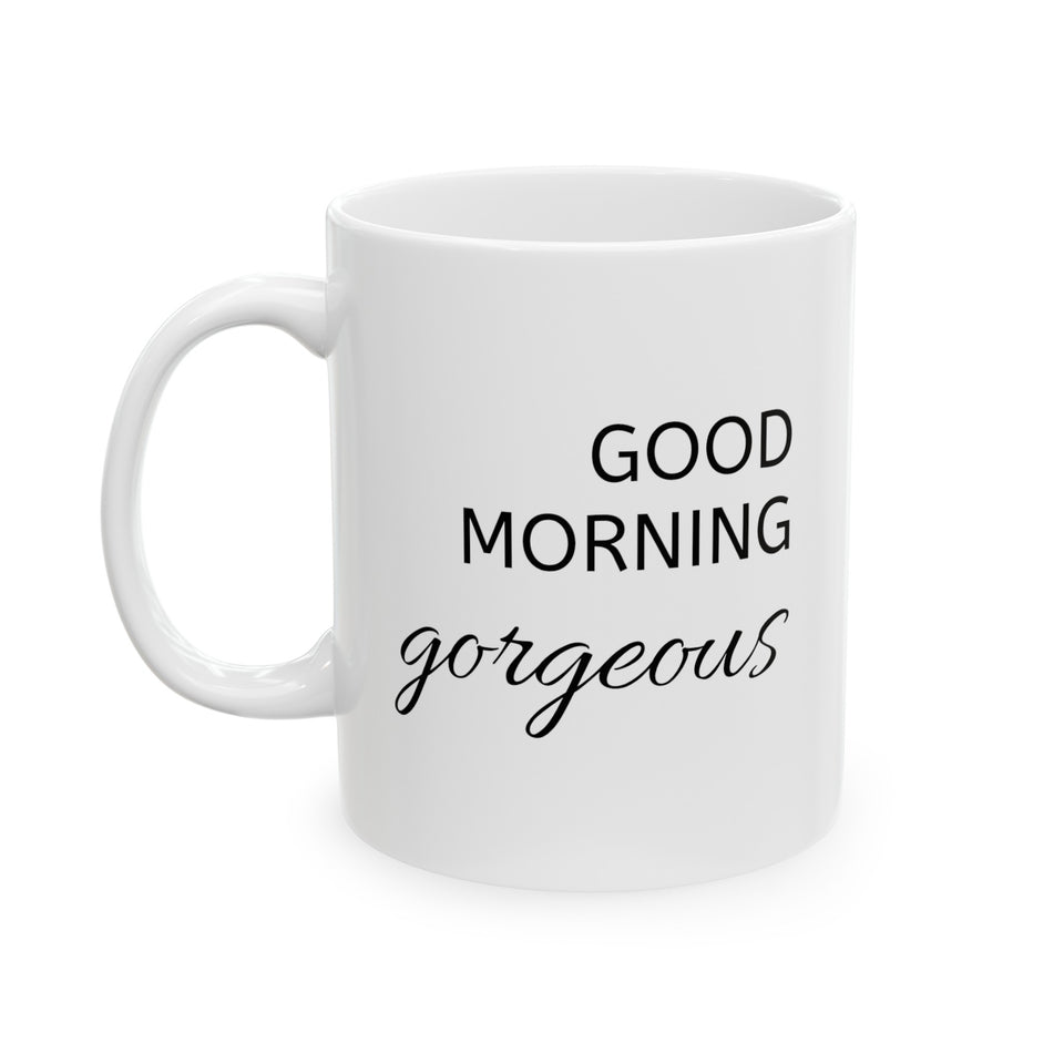 Good Morning Gorgeous Ceramic Mug, (11oz, 15oz)
