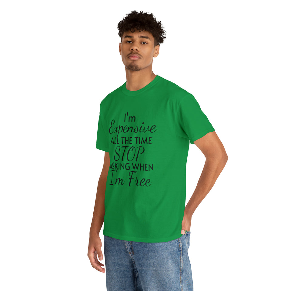 I'm Expensive All The Time Unisex Heavy Cotton Tee