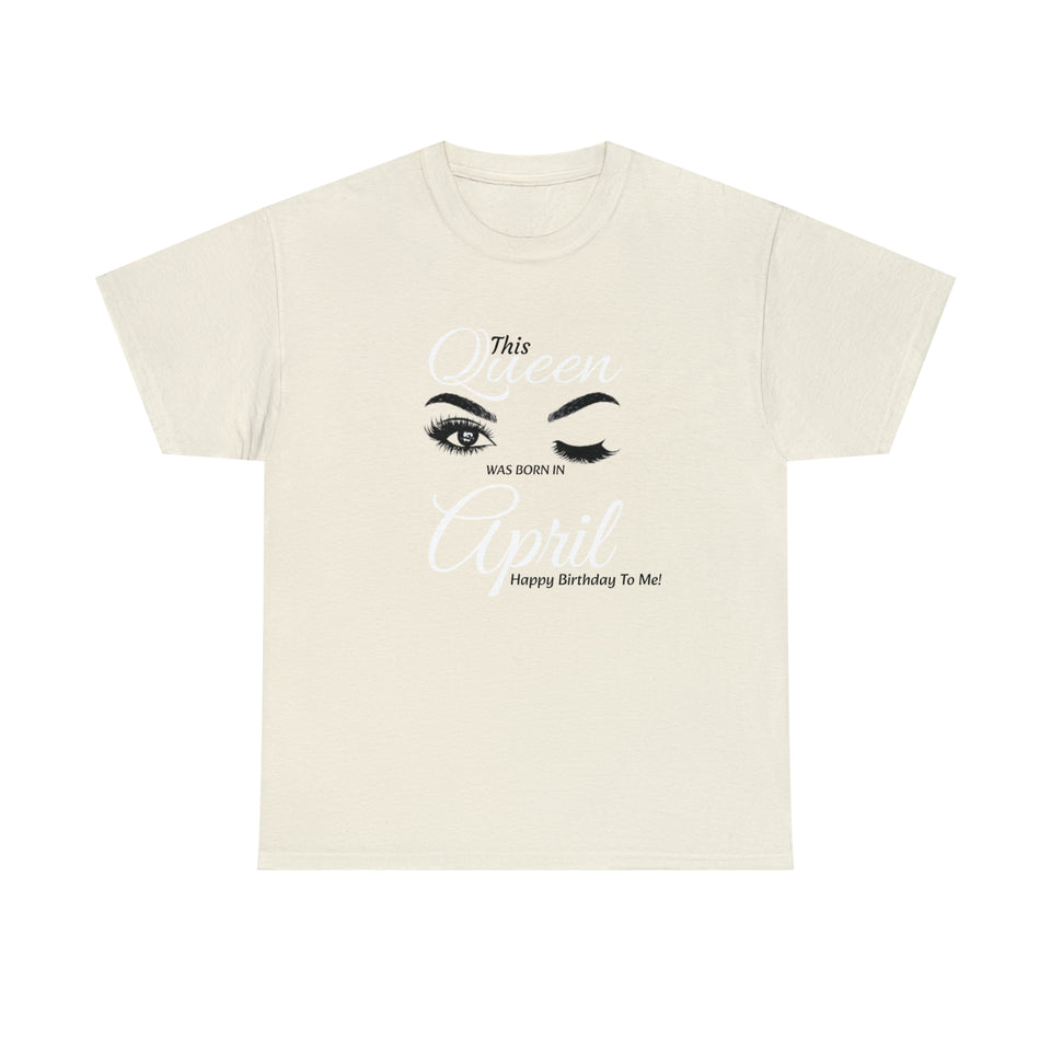 This Queen was Born In April Unisex Heavy Cotton Tee