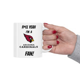 Hell Yeah I'm A Arizona Cardinals Fan Ceramic Mug 11oz
