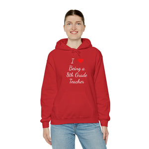 I Love Being A 8th Grade Teacher Unisex Heavy Blend™ Hooded Sweatshirt