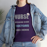 Nurse Because Even Doctors Need Heros Cotton Tee