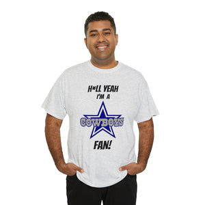 H*ll Yeah I'm A Dallas Cowboys Fan Unisex Heavy Cotton Tee