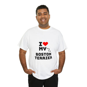 I Love My Boston Terrier Unisex Heavy Cotton Tee