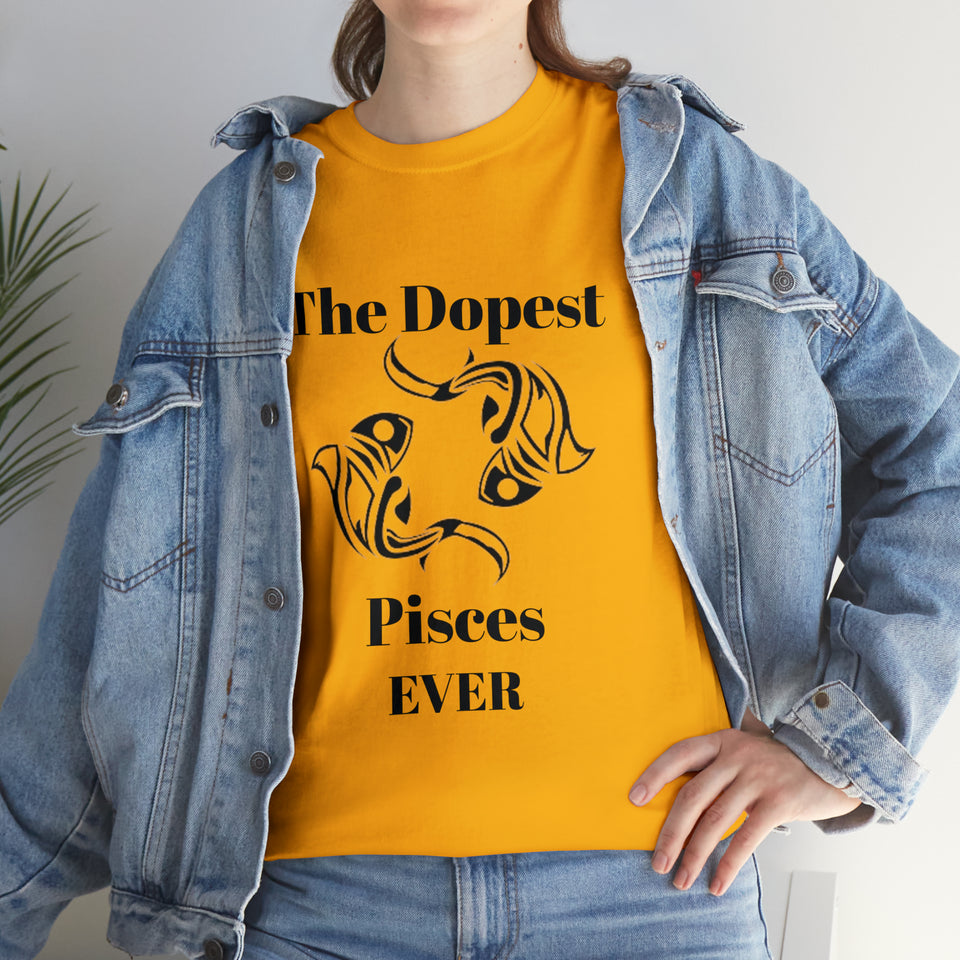 The Dopest Pisces Ever Unisex Heavy Cotton Tee