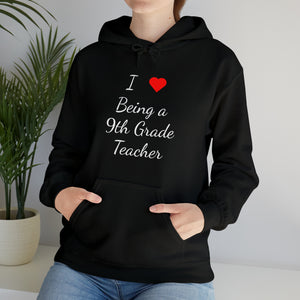 I Love Being A 9th Grade Teacher Unisex Heavy Blend™ Hooded Sweatshirt